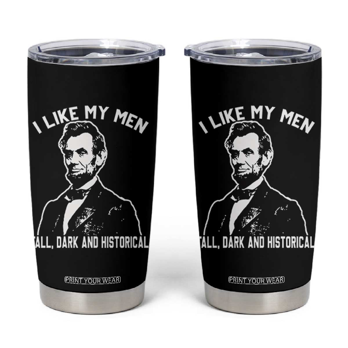 Abraham Lincoln American History Tumbler Cup I Like My Men Tall Dark and Historical TS14 Black Print Your Wear