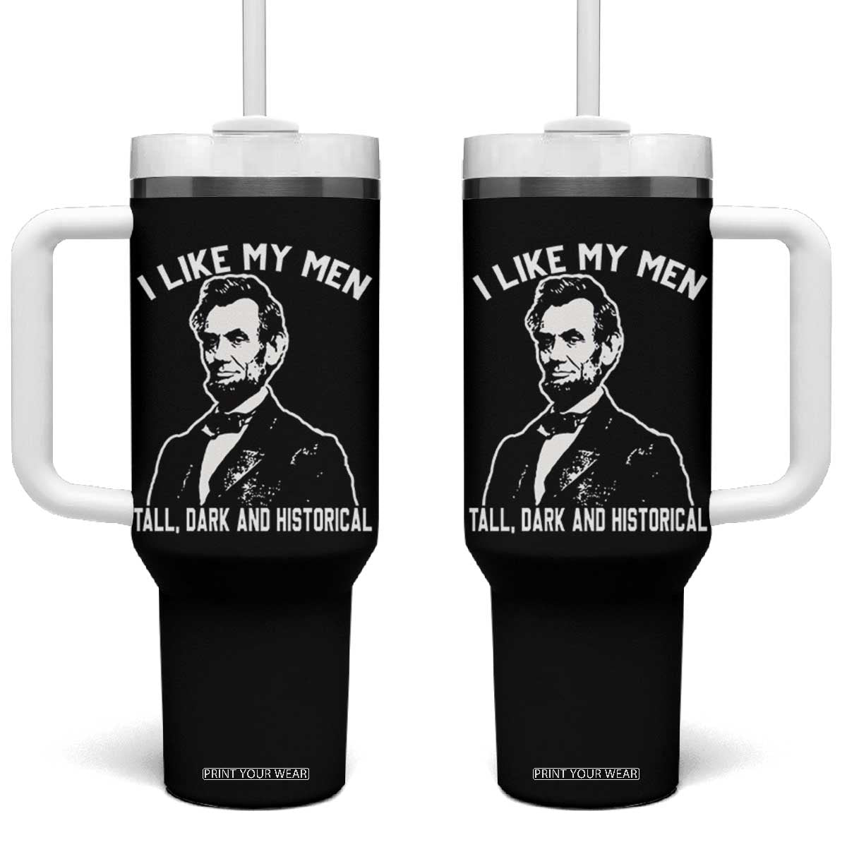 Abraham Lincoln American History Tumbler With Handle I Like My Men Tall Dark and Historical TS14 One Size: 40 oz Black Print Your Wear