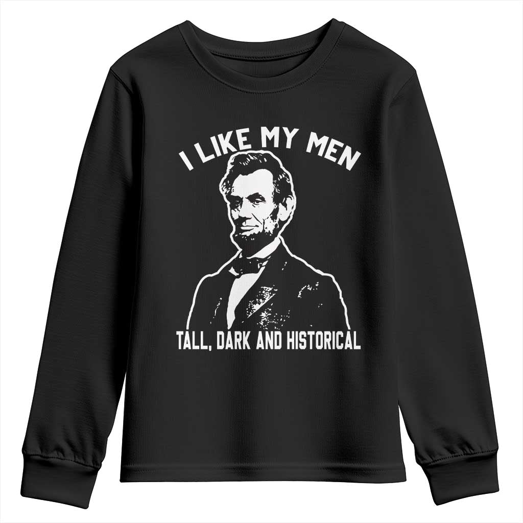 Abraham Lincoln American History Youth Sweatshirt I Like My Men Tall Dark and Historical TS14 Black Print Your Wear
