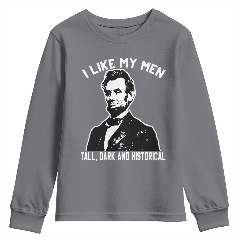 Abraham Lincoln American History Youth Sweatshirt I Like My Men Tall Dark and Historical TS14 Charcoal Print Your Wear