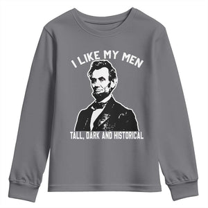 Abraham Lincoln American History Youth Sweatshirt I Like My Men Tall Dark and Historical TS14 Charcoal Print Your Wear