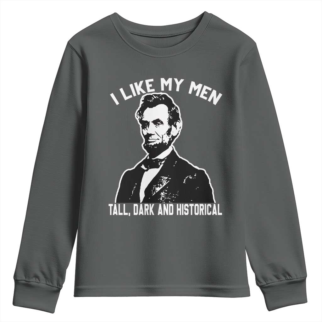 Abraham Lincoln American History Youth Sweatshirt I Like My Men Tall Dark and Historical TS14 Dark Heather Print Your Wear