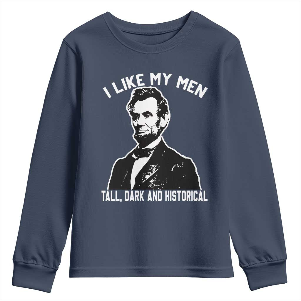 Abraham Lincoln American History Youth Sweatshirt I Like My Men Tall Dark and Historical TS14 Navy Print Your Wear