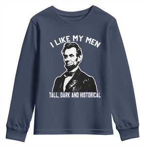 Abraham Lincoln American History Youth Sweatshirt I Like My Men Tall Dark and Historical TS14 Navy Print Your Wear