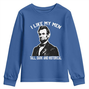 Abraham Lincoln American History Youth Sweatshirt I Like My Men Tall Dark and Historical TS14 Royal Blue Print Your Wear