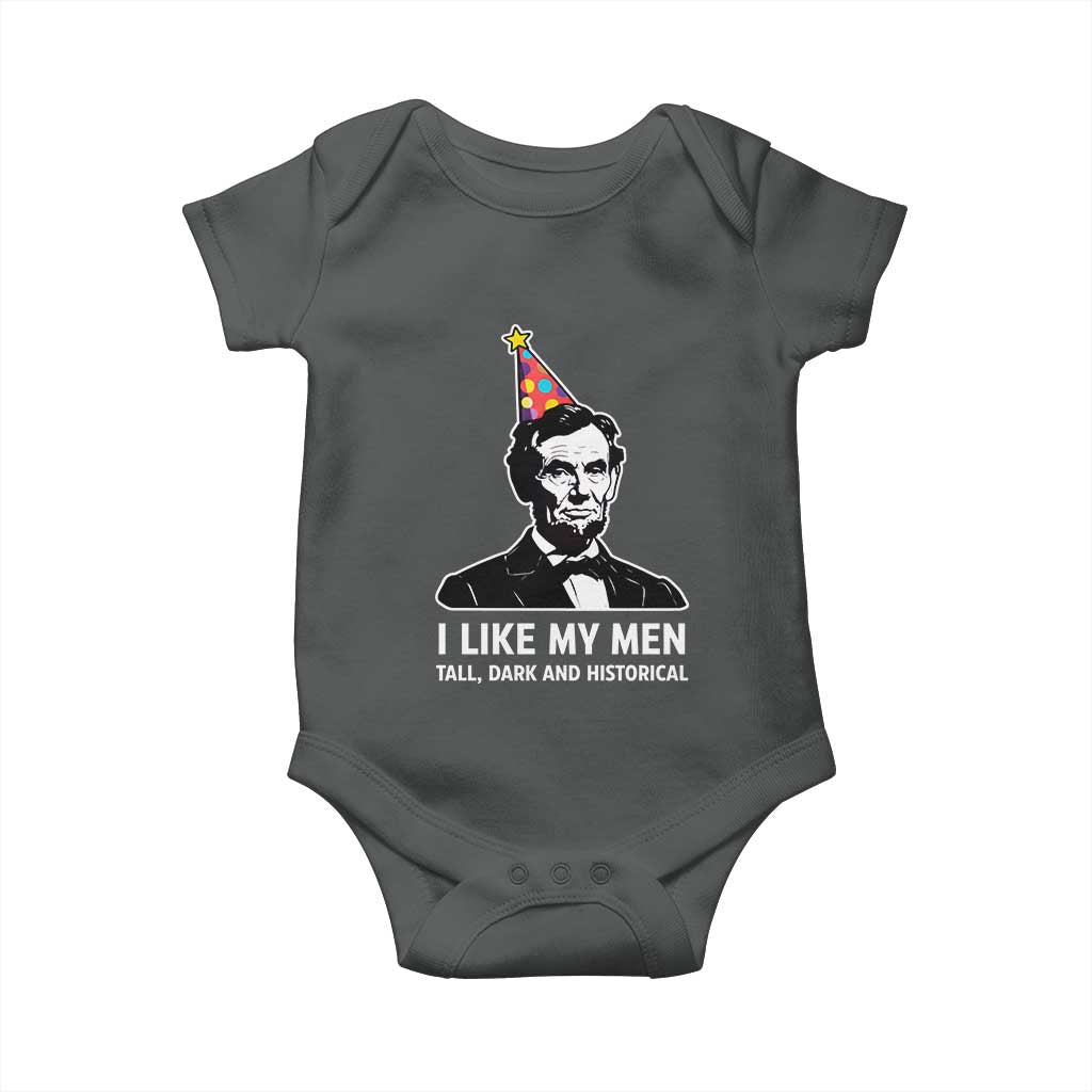 Abraham Lincoln American History Presidents Day Baby Onesie I Like My Men Tall Dark and Historical TS14 Dark Heather Print Your Wear