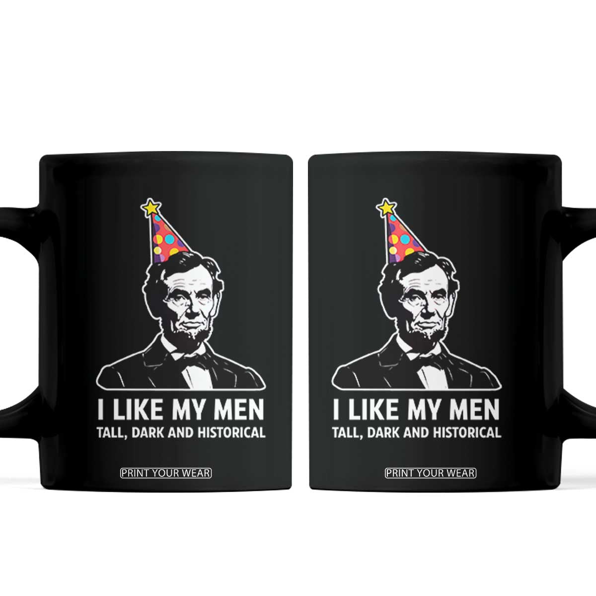 Abraham Lincoln American History Presidents Day Coffee Mug I Like My Men Tall Dark and Historical TS14 Black Print Your Wear