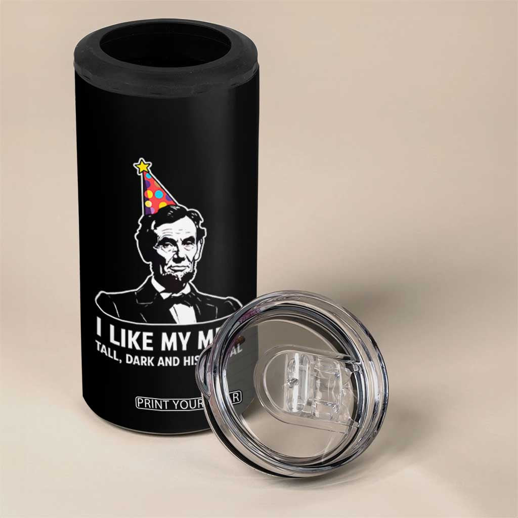 Abraham Lincoln American History Presidents Day 4 in 1 Can Cooler Tumbler I Like My Men Tall Dark and Historical TS14 Print Your Wear