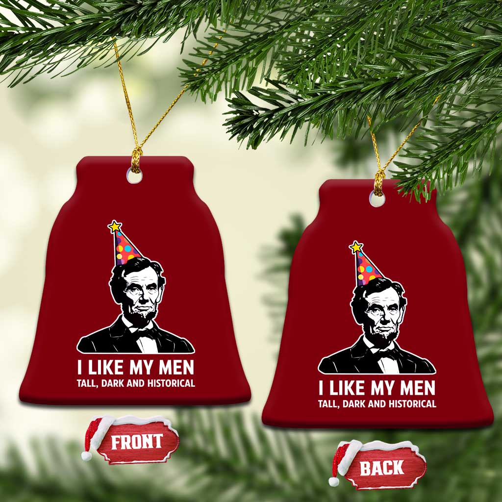 Abraham Lincoln American History Presidents Day Ceramic Ornament I Like My Men Tall Dark and Historical TS14 Print Your Wear
