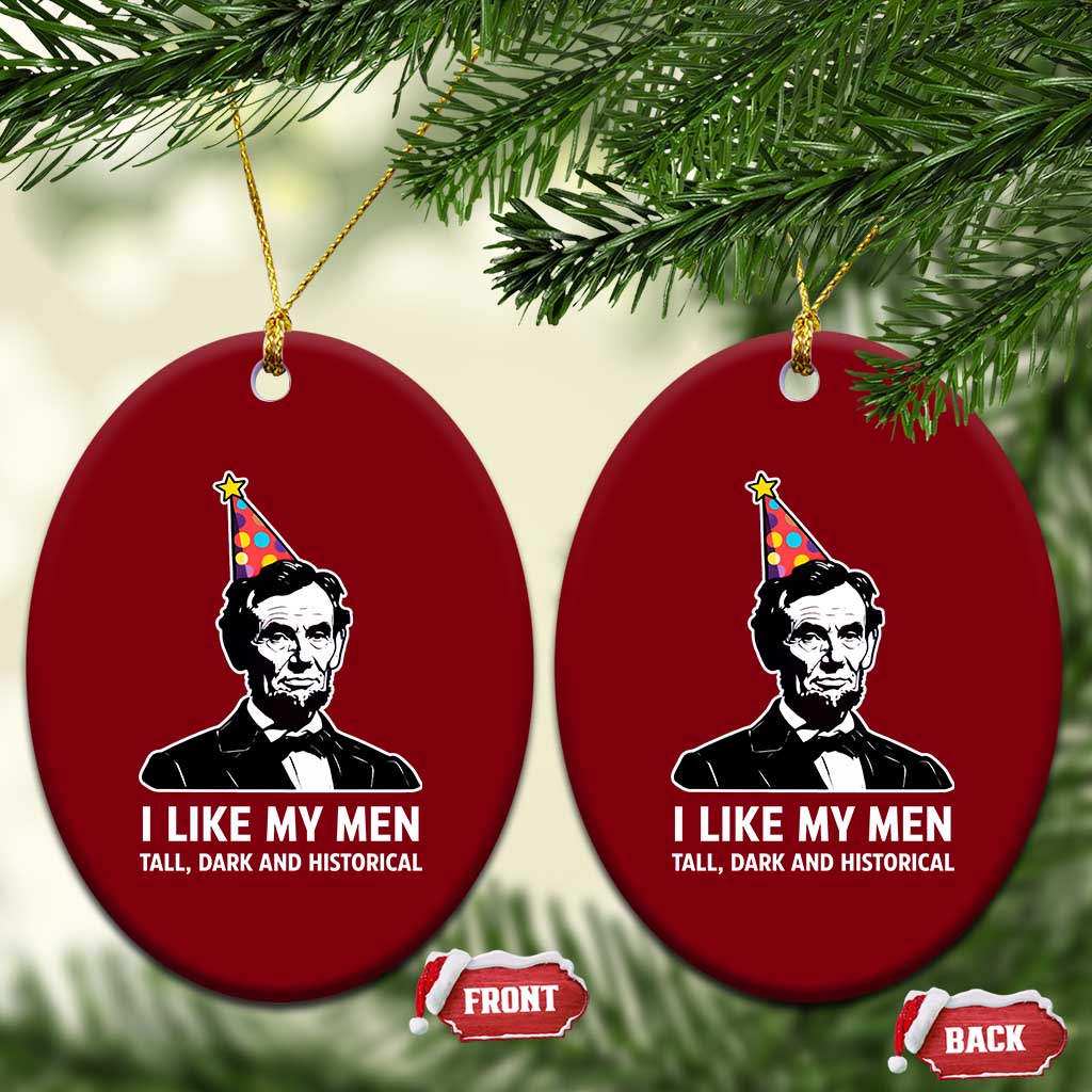 Abraham Lincoln American History Presidents Day Ceramic Ornament I Like My Men Tall Dark and Historical TS14 Print Your Wear