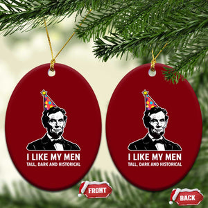 Abraham Lincoln American History Presidents Day Ceramic Ornament I Like My Men Tall Dark and Historical TS14 Print Your Wear