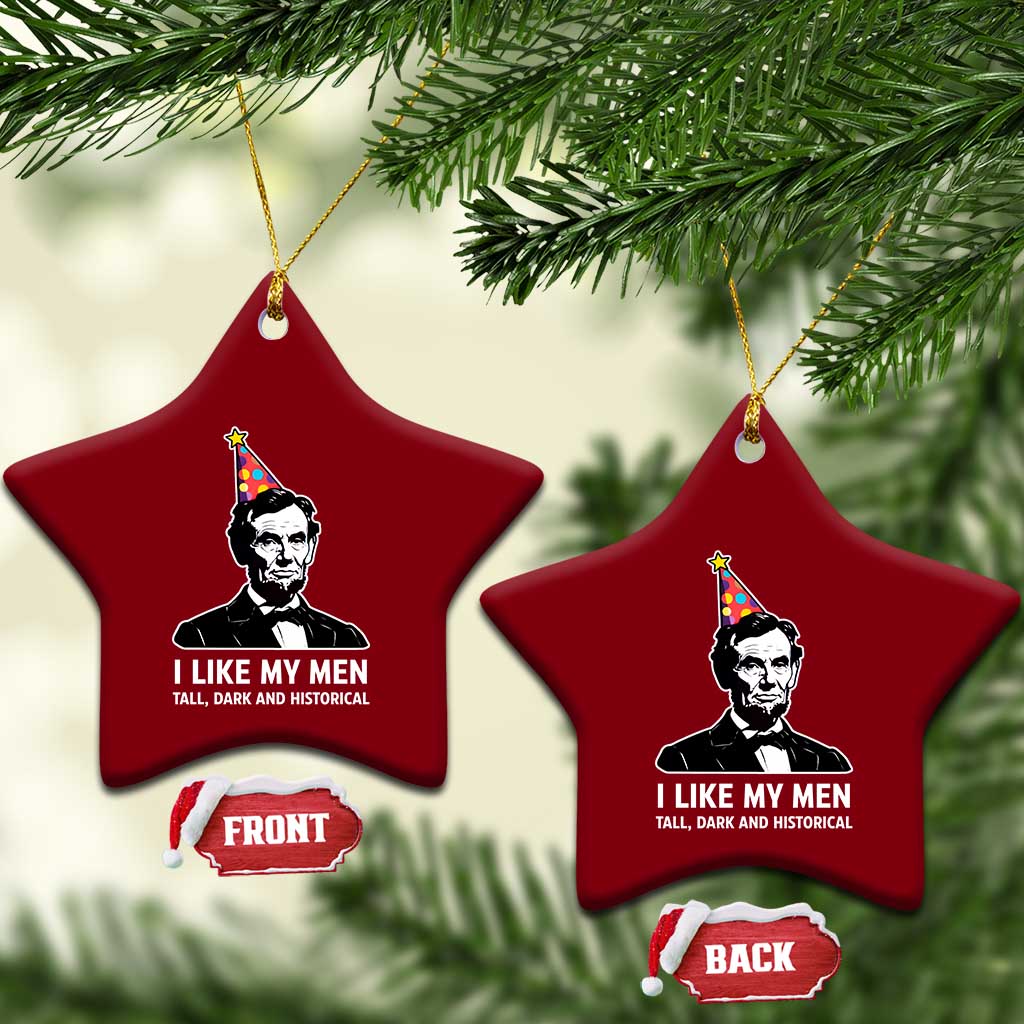 Abraham Lincoln American History Presidents Day Ceramic Ornament I Like My Men Tall Dark and Historical TS14 Print Your Wear