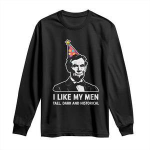 Abraham Lincoln American History Presidents Day Long Sleeve Shirt I Like My Men Tall Dark and Historical TS14 Black Print Your Wear