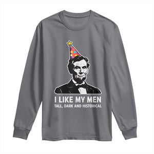 Abraham Lincoln American History Presidents Day Long Sleeve Shirt I Like My Men Tall Dark and Historical TS14 Charcoal Print Your Wear