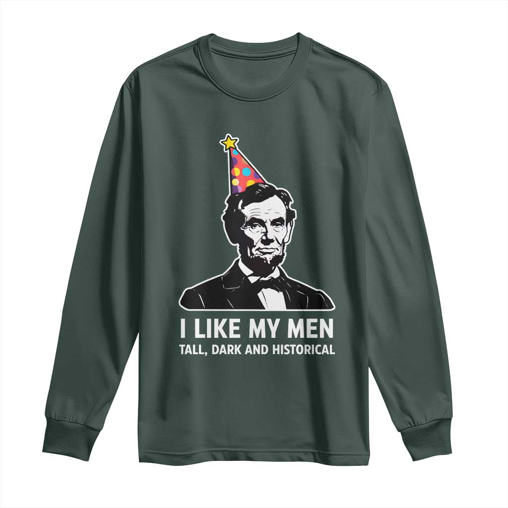 Abraham Lincoln American History Presidents Day Long Sleeve Shirt I Like My Men Tall Dark and Historical TS14 Dark Forest Green Print Your Wear