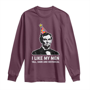 Abraham Lincoln American History Presidents Day Long Sleeve Shirt I Like My Men Tall Dark and Historical TS14 Maroon Print Your Wear