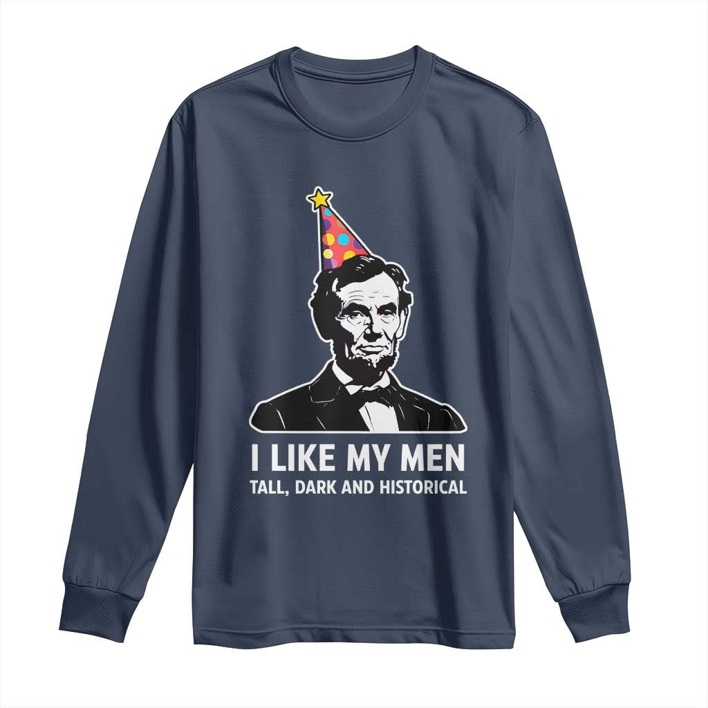 Abraham Lincoln American History Presidents Day Long Sleeve Shirt I Like My Men Tall Dark and Historical TS14 Navy Print Your Wear