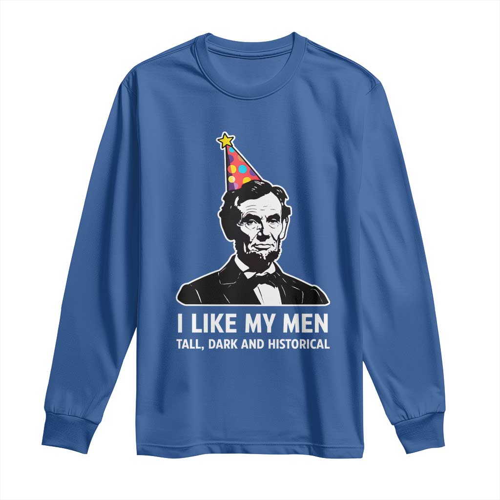 Abraham Lincoln American History Presidents Day Long Sleeve Shirt I Like My Men Tall Dark and Historical TS14 Royal Blue Print Your Wear