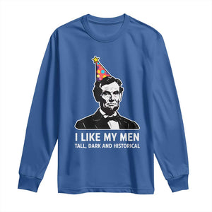 Abraham Lincoln American History Presidents Day Long Sleeve Shirt I Like My Men Tall Dark and Historical TS14 Royal Blue Print Your Wear