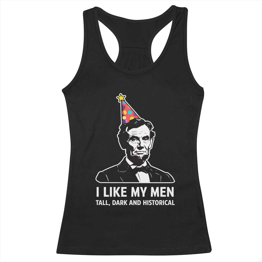 Abraham Lincoln American History Presidents Day Racerback Tank Top I Like My Men Tall Dark and Historical TS14 Black Print Your Wear
