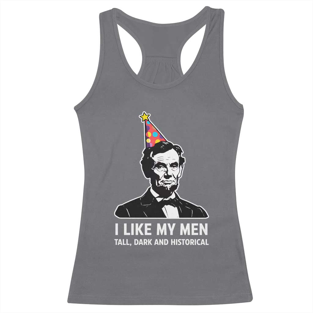 Abraham Lincoln American History Presidents Day Racerback Tank Top I Like My Men Tall Dark and Historical TS14 Charcoal Print Your Wear