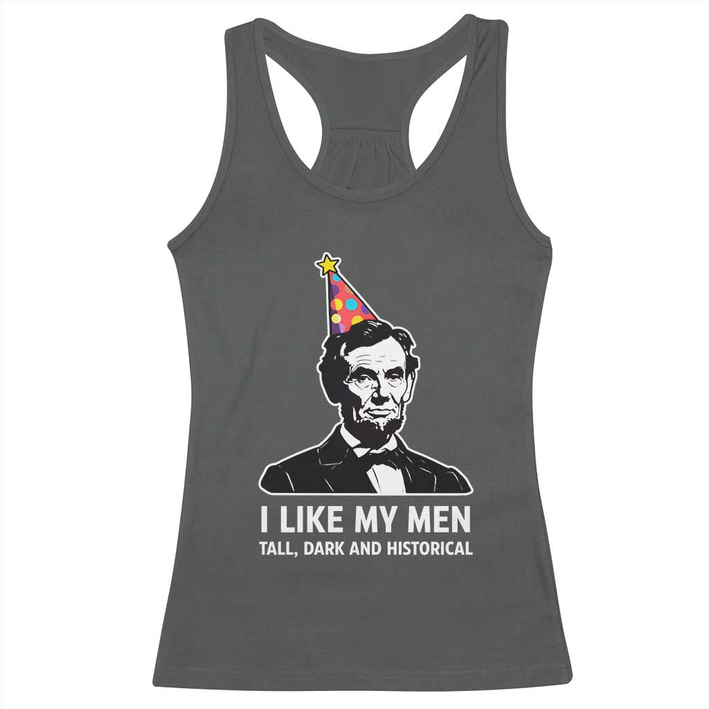 Abraham Lincoln American History Presidents Day Racerback Tank Top I Like My Men Tall Dark and Historical TS14 Dark Heather Print Your Wear
