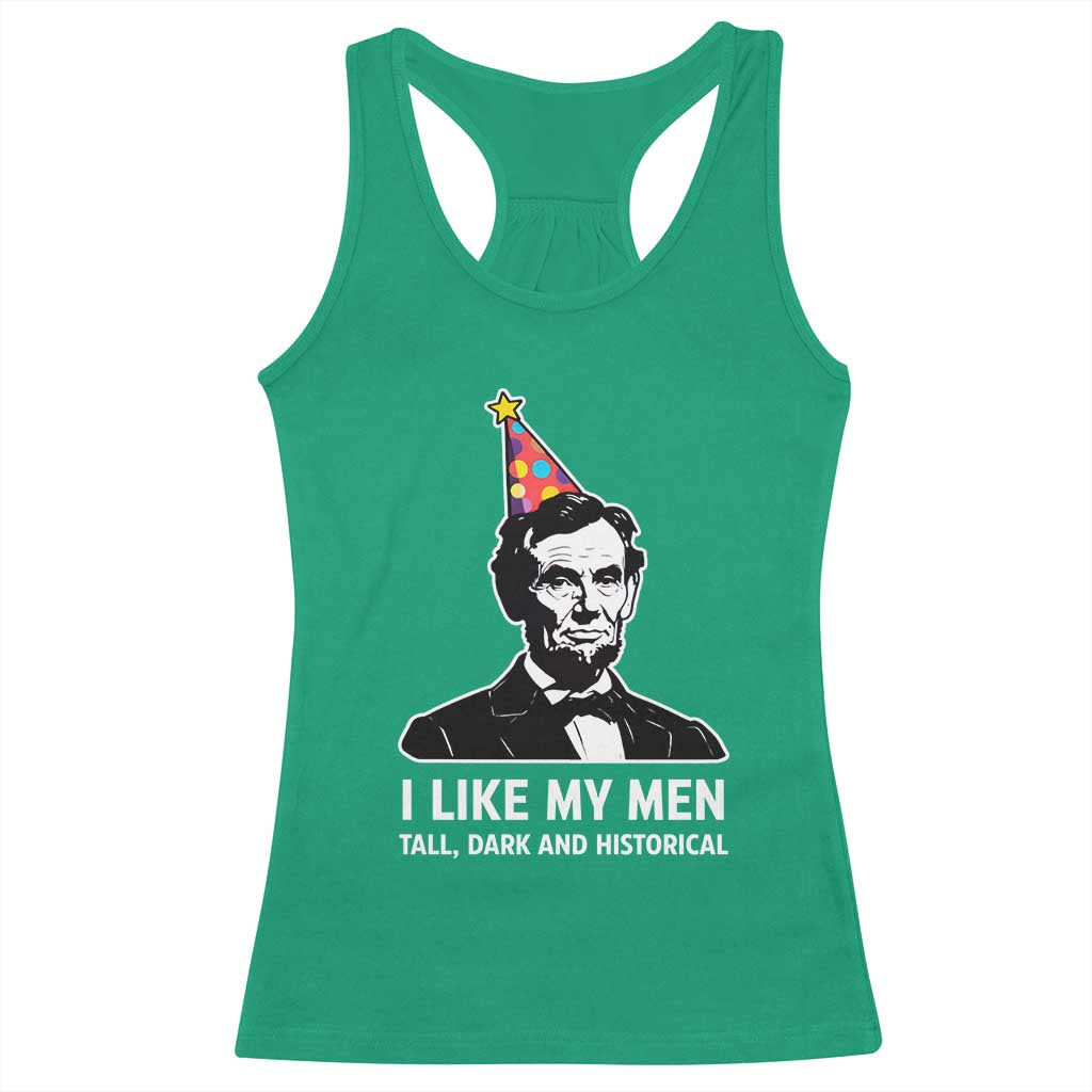 Abraham Lincoln American History Presidents Day Racerback Tank Top I Like My Men Tall Dark and Historical TS14 Irish Green Print Your Wear