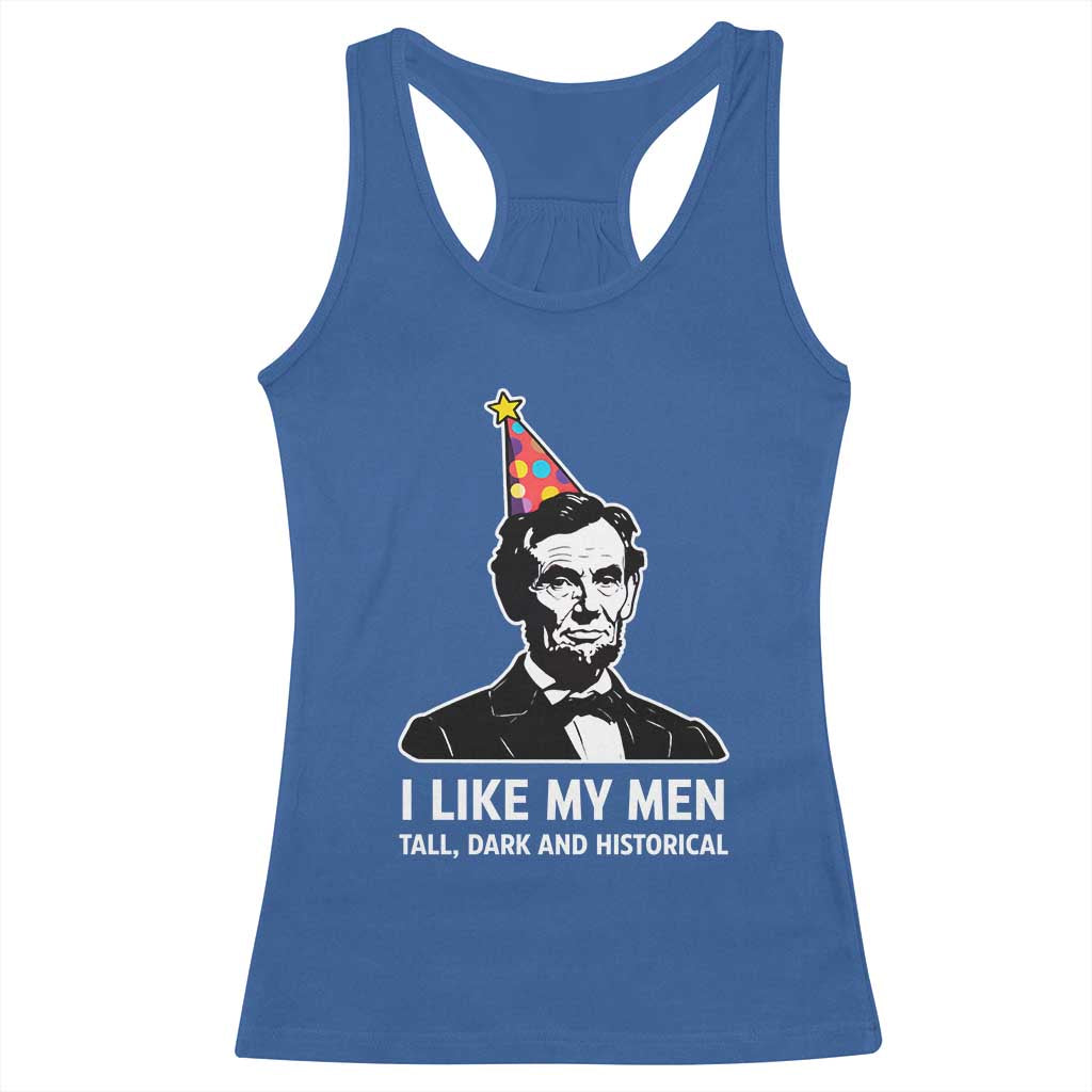 Abraham Lincoln American History Presidents Day Racerback Tank Top I Like My Men Tall Dark and Historical TS14 Royal Blue Print Your Wear
