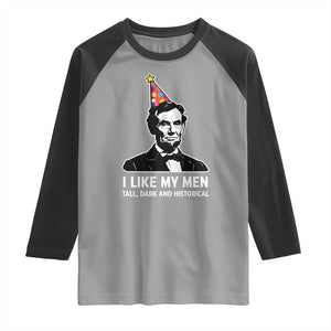 Abraham Lincoln American History Presidents Day Raglan Shirt I Like My Men Tall Dark and Historical TS14 Sport Gray Black Print Your Wear