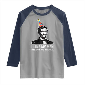 Abraham Lincoln American History Presidents Day Raglan Shirt I Like My Men Tall Dark and Historical TS14 Sport Gray Navy Print Your Wear