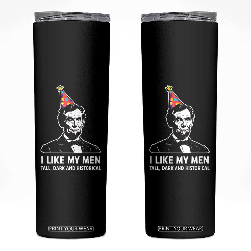 Abraham Lincoln American History Presidents Day Skinny Tumbler I Like My Men Tall Dark and Historical TS14 Black Print Your Wear