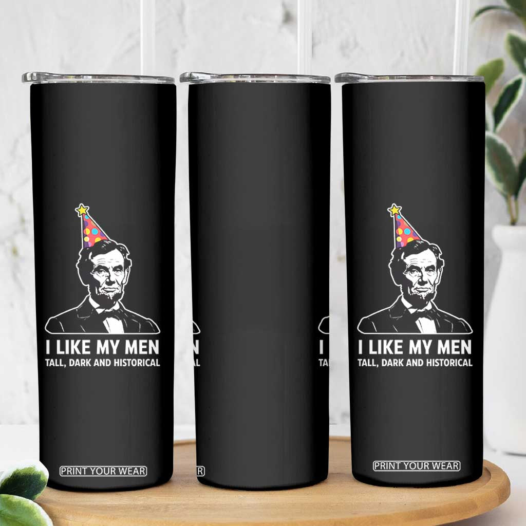 Abraham Lincoln American History Presidents Day Skinny Tumbler I Like My Men Tall Dark and Historical TS14 Print Your Wear