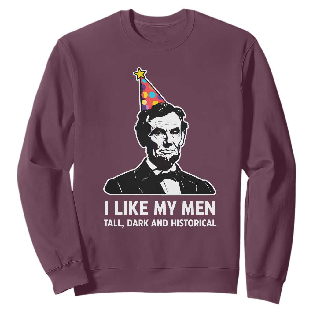 Abraham Lincoln American History Presidents Day Sweatshirt I Like My Men Tall Dark and Historical TS14 Maroon Print Your Wear