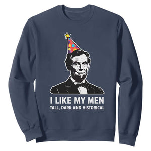 Abraham Lincoln American History Presidents Day Sweatshirt I Like My Men Tall Dark and Historical TS14 Navy Print Your Wear