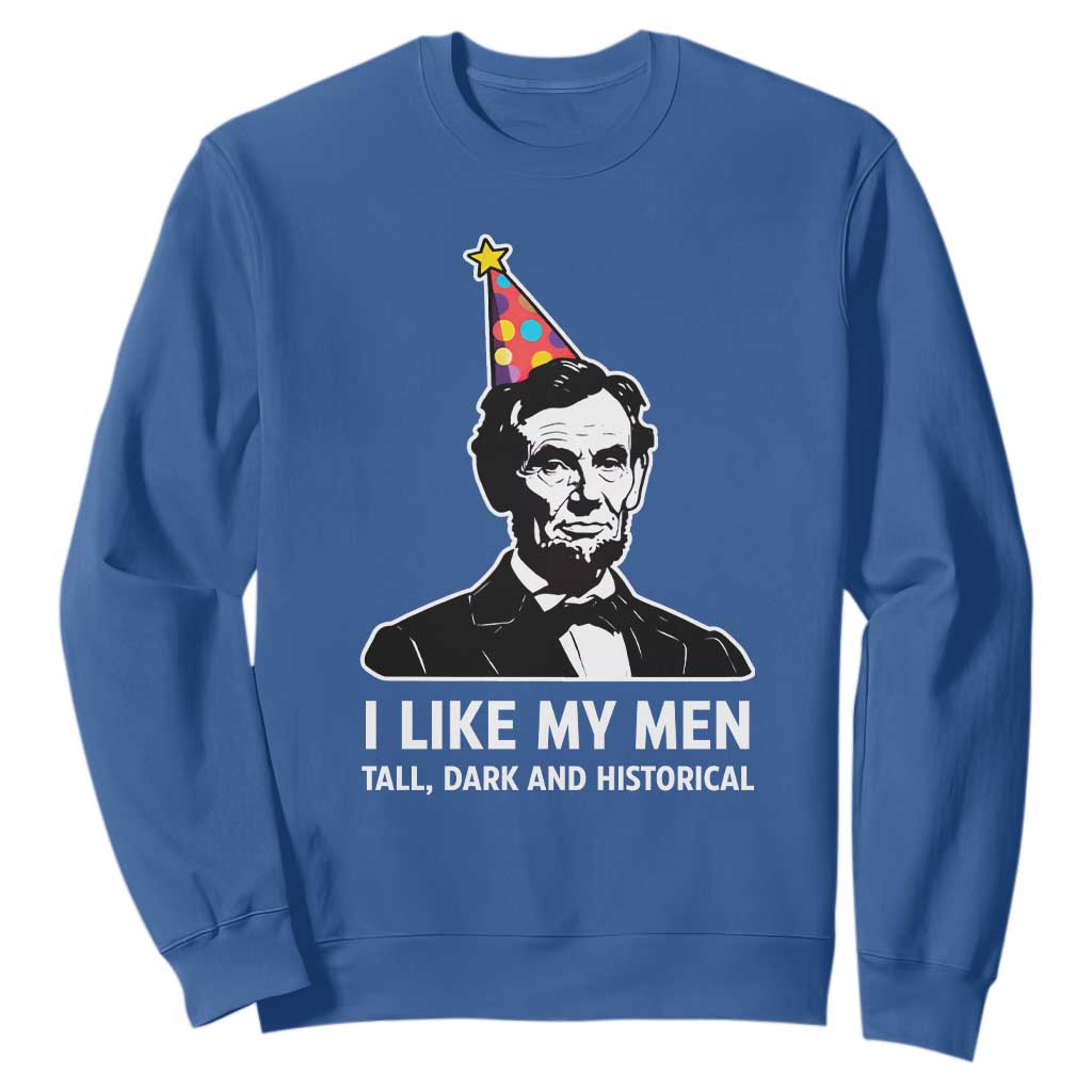 Abraham Lincoln American History Presidents Day Sweatshirt I Like My Men Tall Dark and Historical TS14 Royal Blue Print Your Wear