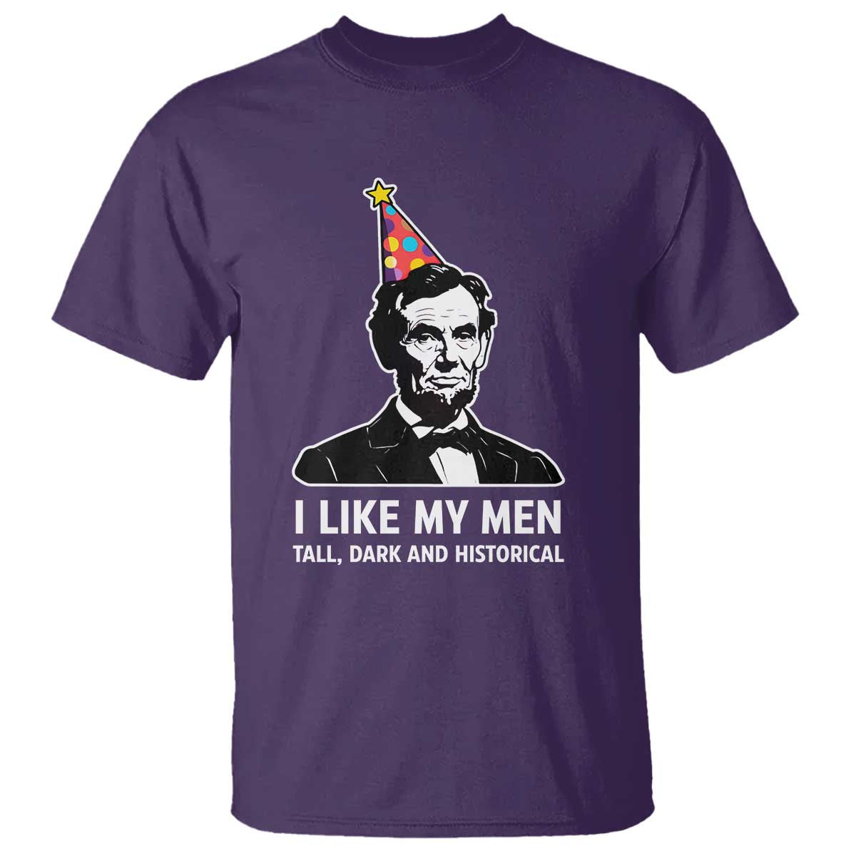 Abraham Lincoln American History Presidents Day T Shirt I Like My Men Tall Dark and Historical TS14 Purple Print Your Wear
