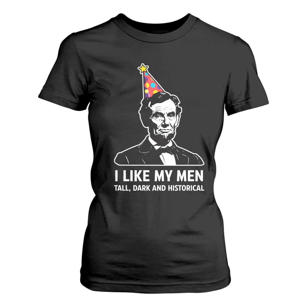 Abraham Lincoln American History Presidents Day T Shirt For Women I Like My Men Tall Dark and Historical TS14 Black Print Your Wear