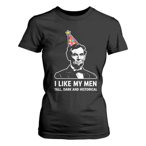 Abraham Lincoln American History Presidents Day T Shirt For Women I Like My Men Tall Dark and Historical TS14 Black Print Your Wear