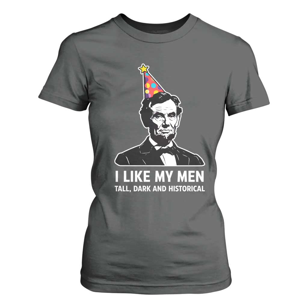 Abraham Lincoln American History Presidents Day T Shirt For Women I Like My Men Tall Dark and Historical TS14 Dark Heather Print Your Wear