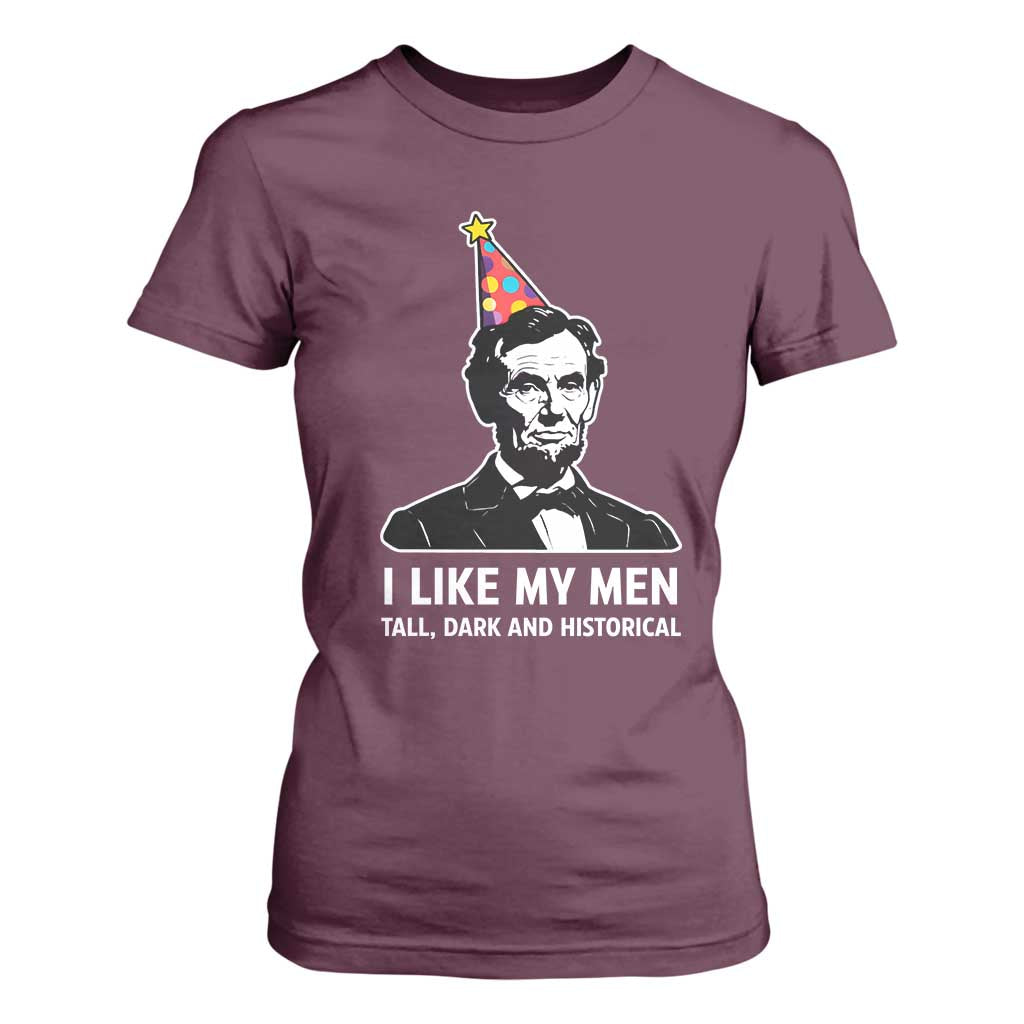 Abraham Lincoln American History Presidents Day T Shirt For Women I Like My Men Tall Dark and Historical TS14 Maroon Print Your Wear
