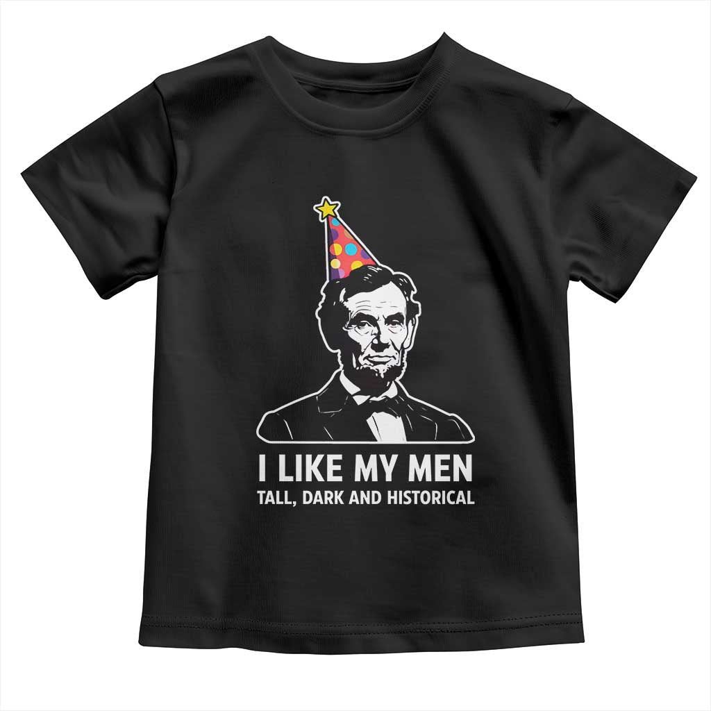 Abraham Lincoln American History Presidents Day Toddler T Shirt I Like My Men Tall Dark and Historical TS14 Black Print Your Wear