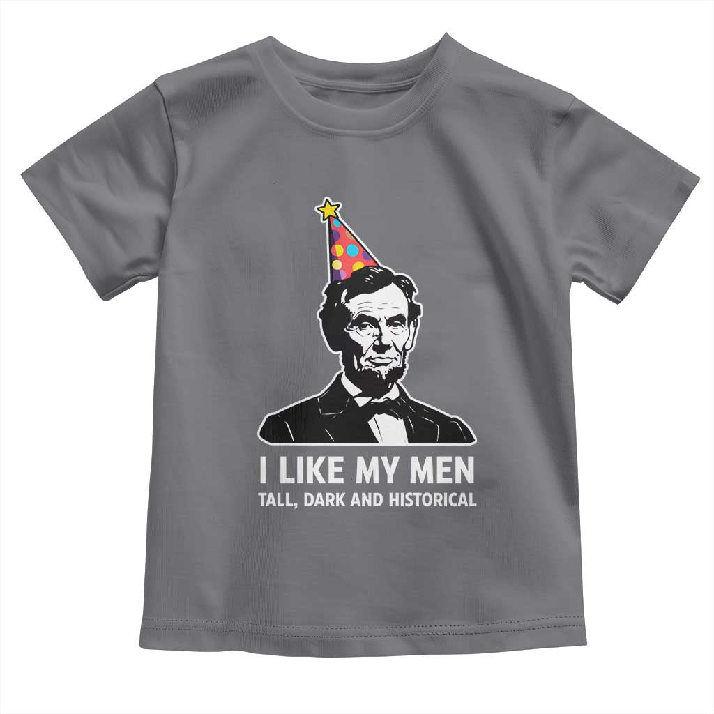 Abraham Lincoln American History Presidents Day Toddler T Shirt I Like My Men Tall Dark and Historical TS14 Charcoal Print Your Wear