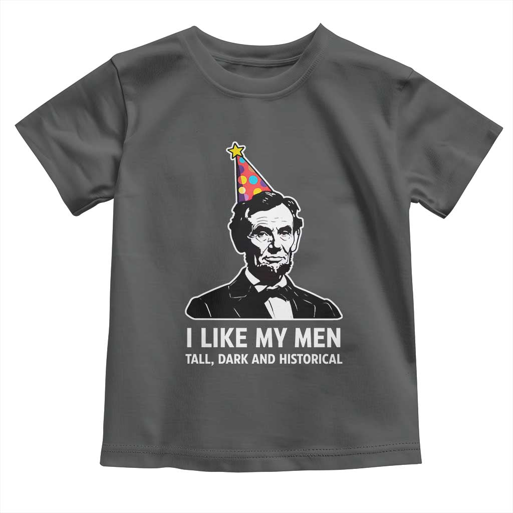 Abraham Lincoln American History Presidents Day Toddler T Shirt I Like My Men Tall Dark and Historical TS14 Dark Heather Print Your Wear