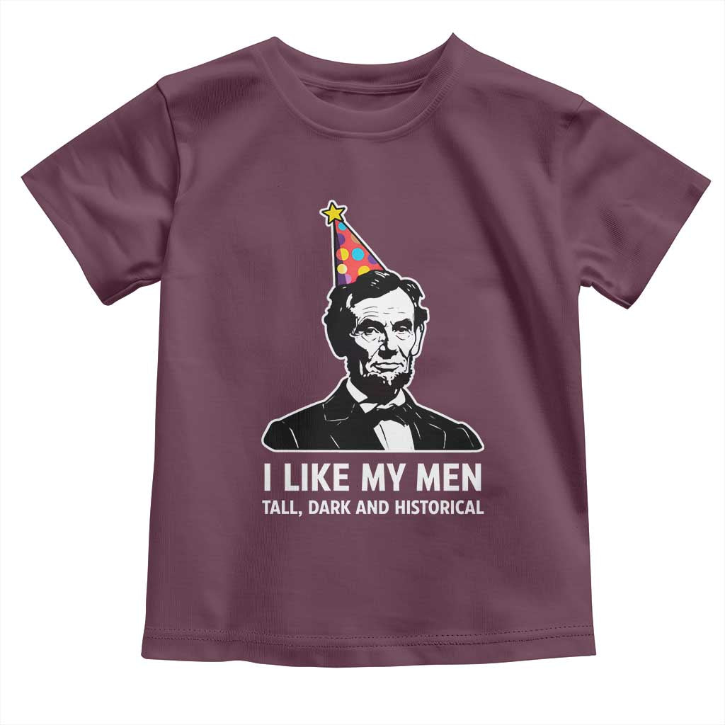 Abraham Lincoln American History Presidents Day Toddler T Shirt I Like My Men Tall Dark and Historical TS14 Maroon Print Your Wear