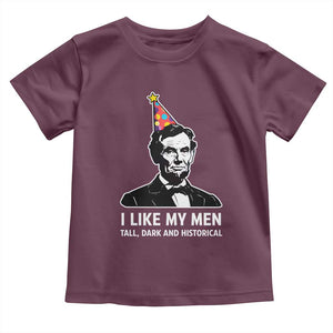 Abraham Lincoln American History Presidents Day Toddler T Shirt I Like My Men Tall Dark and Historical TS14 Maroon Print Your Wear