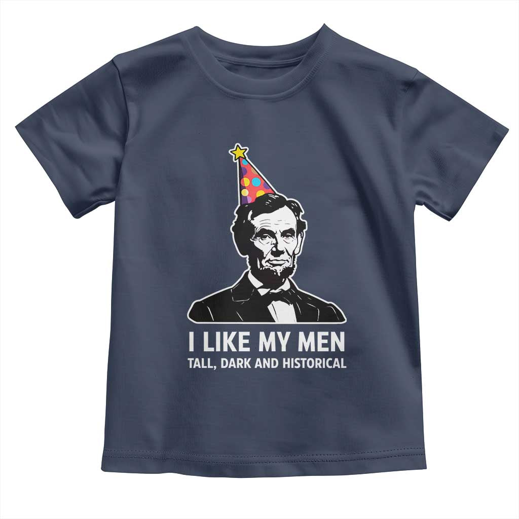 Abraham Lincoln American History Presidents Day Toddler T Shirt I Like My Men Tall Dark and Historical TS14 Navy Print Your Wear