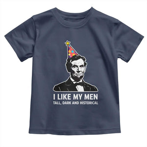 Abraham Lincoln American History Presidents Day Toddler T Shirt I Like My Men Tall Dark and Historical TS14 Navy Print Your Wear
