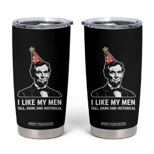 Abraham Lincoln American History Presidents Day Tumbler Cup I Like My Men Tall Dark and Historical TS14 Black Print Your Wear