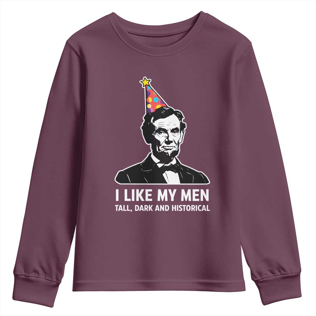 Abraham Lincoln American History Presidents Day Youth Sweatshirt I Like My Men Tall Dark and Historical TS14 Maroon Print Your Wear