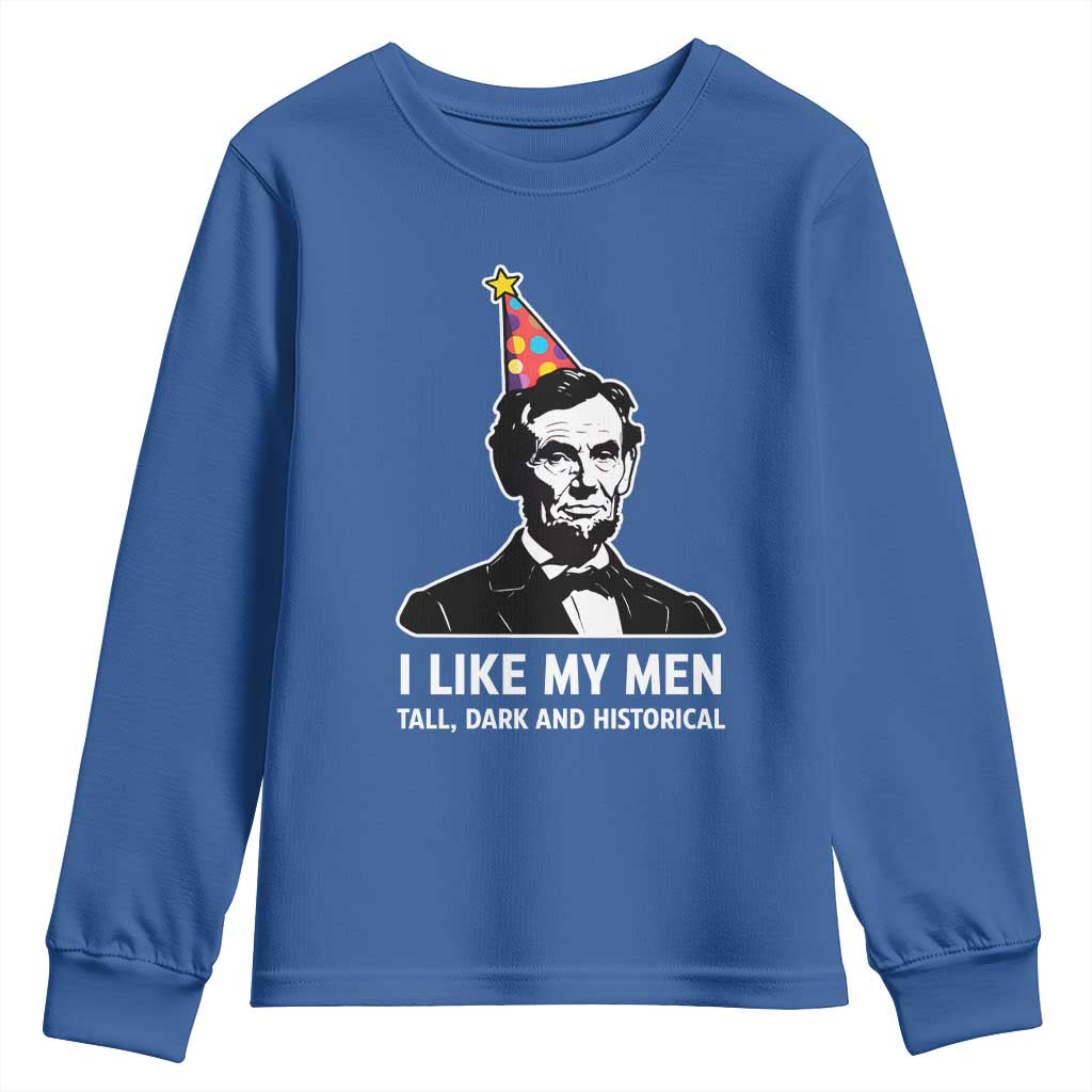 Abraham Lincoln American History Presidents Day Youth Sweatshirt I Like My Men Tall Dark and Historical TS14 Royal Blue Print Your Wear